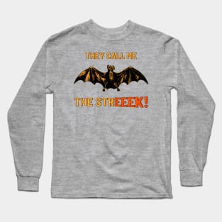 They Call Me the Streeek! Funny flashing vampire bat halloween Long Sleeve T-Shirt